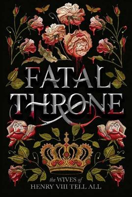 Fatal Throne: The Wives of Henry VIII Tell All book