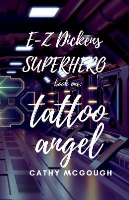 E-Z Dickens Superhero Book One: Tattoo Angel by Cathy McGough