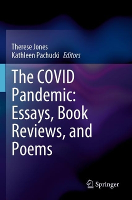 The COVID Pandemic: Essays, Book Reviews, and Poems by Therese Jones