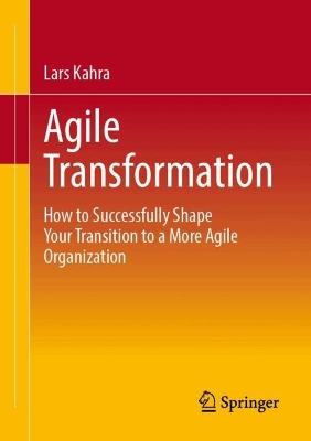 Agile Transformation: How to Successfully Shape Your Transition to a More Agile Organization book