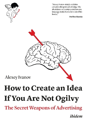 How to Create an Idea If You Are Not Ogilvy: The Secret Weapons of Advertising book