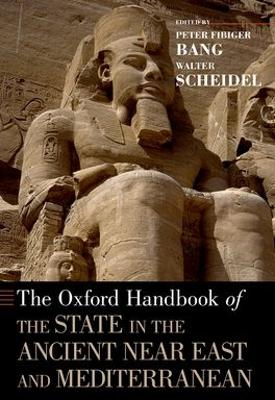 The Oxford Handbook of the State in the Ancient Near East and Mediterranean by Peter Fibiger Bang