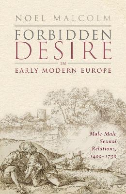 Forbidden Desire in Early Modern Europe: Male-Male Sexual Relations, 1400-1750 book