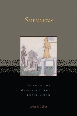 Saracens: Islam in the Medieval European Imagination by John V. Tolan