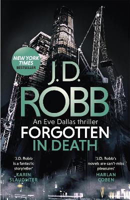 Forgotten In Death: An Eve Dallas thriller (In Death 53) by J. D. Robb