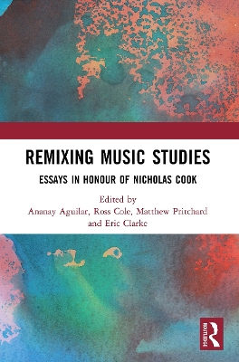 Remixing Music Studies: Essays in Honour of Nicholas Cook by Ananay Aguilar