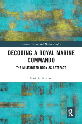 Decoding a Royal Marine Commando: The Militarized Body as Artefact book