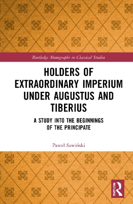 Holders of Extraordinary imperium under Augustus and Tiberius: A Study into the Beginnings of the Principate book