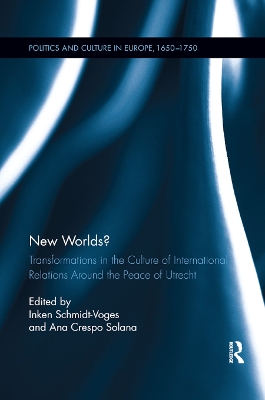 New Worlds?: Transformations in the Culture of International Relations Around the Peace of Utrecht by Inken Schmidt-Voges