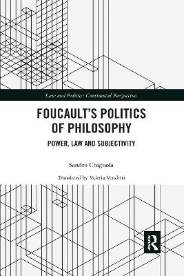 Foucault's Politics of Philosophy: Power, Law, and Subjectivity by Sandro Chignola