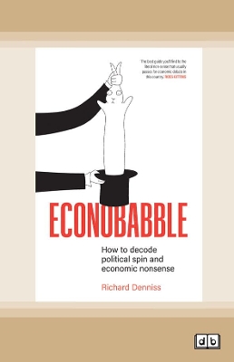 Econobabble: How to Decode Political Spin and Economic Nonsense by Richard Denniss