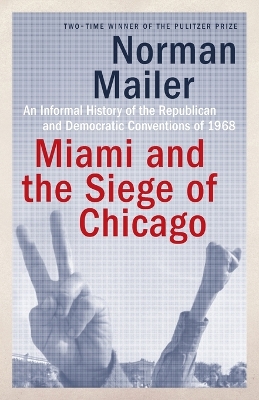Miami And The Siege Of Chicago by Norman Mailer