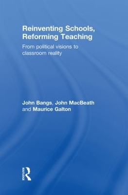 Reinventing Schools, Reforming Teaching by John Bangs