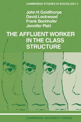 The Affluent Worker in the Class Structure by John H. Goldthorpe