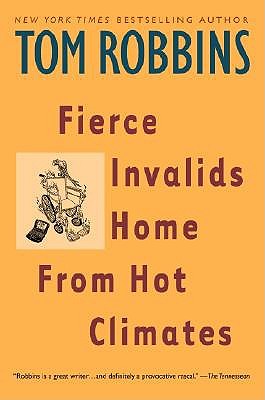 Fierce Invalids Home From Hot Climates: A Novel by Tom Robbins