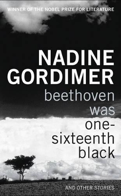 Beethoven Was One-sixteenth Black: and Other Stories by Nadine Gordimer