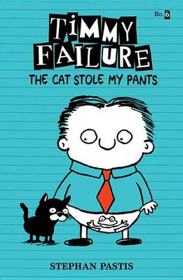 Timmy Failure: The Cat Stole My Pants by Stephan Pastis