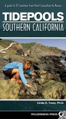 Tidepools: Southern California: A Guide to 92 Locations from Point Conception to Mexico book