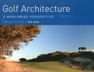 Golf Architecture: A Worldwide Perspective: v. 3 by Paul Daley