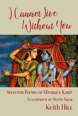 I Cannot Live Without You: Selected Poems of Mirabai and Kabir book