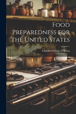 Food Preparedness for the United States by Charles William O'Brien