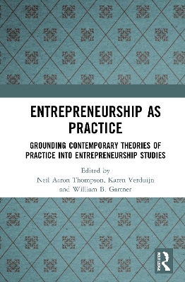 Entrepreneurship As Practice: Grounding Contemporary Theories of Practice into Entrepreneurship Studies book