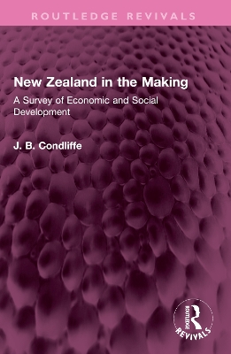 New Zealand in the Making: A Survey of Economic and Social Development book