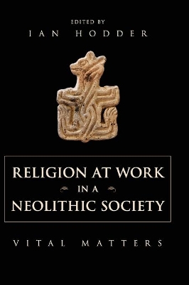 Religion at Work in a Neolithic Society by Ian Hodder
