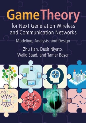 Game Theory for Next Generation Wireless and Communication Networks: Modeling, Analysis, and Design book