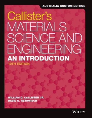 Materials Science and Engineering: An Introduction, 10e Australia and New Zealand Edition Print and WileyPLUS Card Set by William D. Callister, Jr.