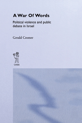 A A War of Words: Political Violence and Public Debate in Israel by Gerald Cromer