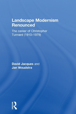 Landscape Modernism Renounced: The Career of Christopher Tunnard (1910-1979) by David Jacques