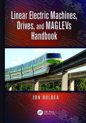 Linear Electric Machines, Drives, and MAGLEVs Handbook by Ion Boldea