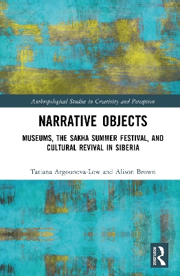 Narrative Objects: Museums, the Sakha Summer Festival, and Cultural Revival in Siberia book
