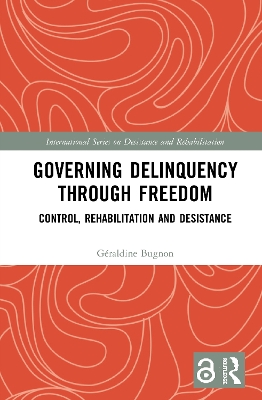 Governing Delinquency Through Freedom: Control, Rehabilitation and Desistance book