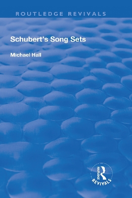 Schubert's Song Sets by Michael Hall