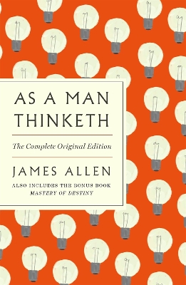 As a Man Thinketh: The Complete Original Edition: With the Bonus Book Mastery of Destiny (Essential Success Classics) book