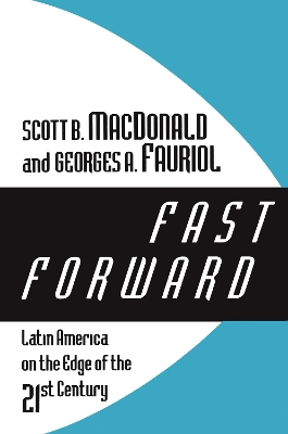 Fast Forward: Latin America on the Edge of the 21st Century by Scott B. MacDonald
