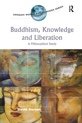 Buddhism, Knowledge and Liberation: A Philosophical Study by David Burton