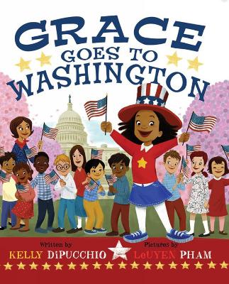 Grace Goes To Washington by Kelly DiPucchio