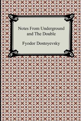 Notes from Underground and the Double by Fyodor Dostoyevsky