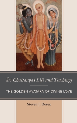 Sri Chaitanya's Life and Teachings by Steven Rosen