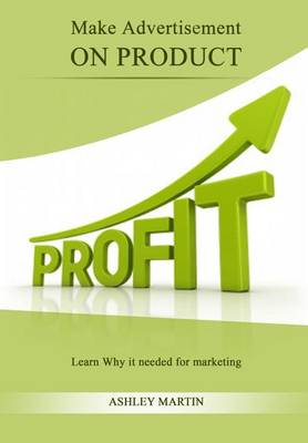 Make Advertisement on Product: Learn Why It Needed for Marketing book