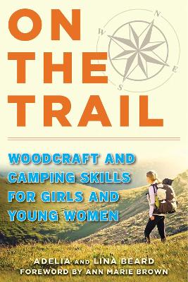 On the Trail: Woodcraft and Camping Skills for Girls and Young Women by Adelia Beard
