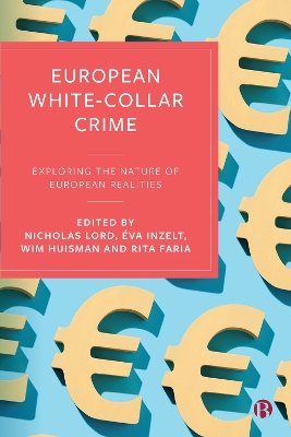 European White-Collar Crime: Exploring the Nature of European Realities by Nicholas Lord