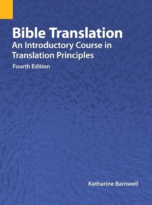 Bible Translation: An Introductory Course in Translation Principles, Fourth Edition book