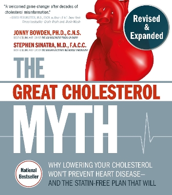 The Great Cholesterol Myth, Revised and Expanded: Why Lowering Your Cholesterol Won't Prevent Heart Disease--and the Statin-Free Plan that Will - National Bestseller book