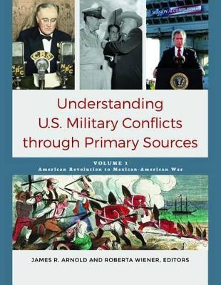 Understanding U.S. Military Conflicts through Primary Sources [4 volumes] book