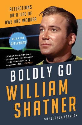 Boldly Go: Reflections on a Life of Awe and Wonder by William Shatner