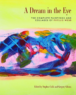 A Dream in the Eye: The Complete Paintings and Collages of Phyllis Webb book